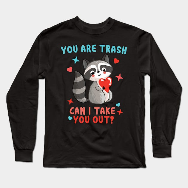 You are trash Can I take you out? Funny Trash Panda Valentines Day Gift Long Sleeve T-Shirt by BadDesignCo